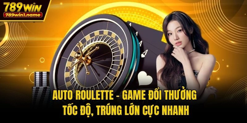 Auto Roulette – Game Đổi Thưởng Tốc Độ, Trúng Lớn Cực Nhanh