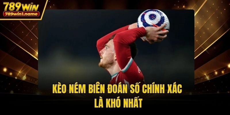 Kèo ném biên đoán số chính xác là khó nhất