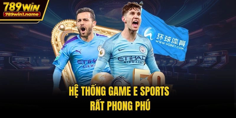 Hệ thống game E sports rất phong phú