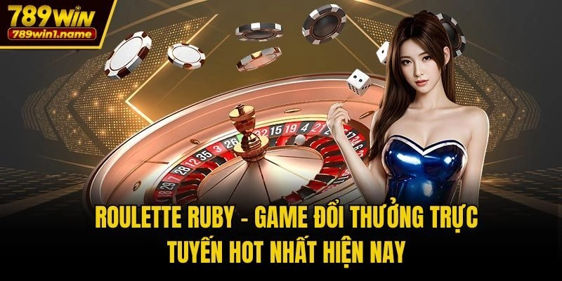 Roulette Ruby – Game Đổi Thưởng Trực Tuyến Hot Nhất Hiện Nay
