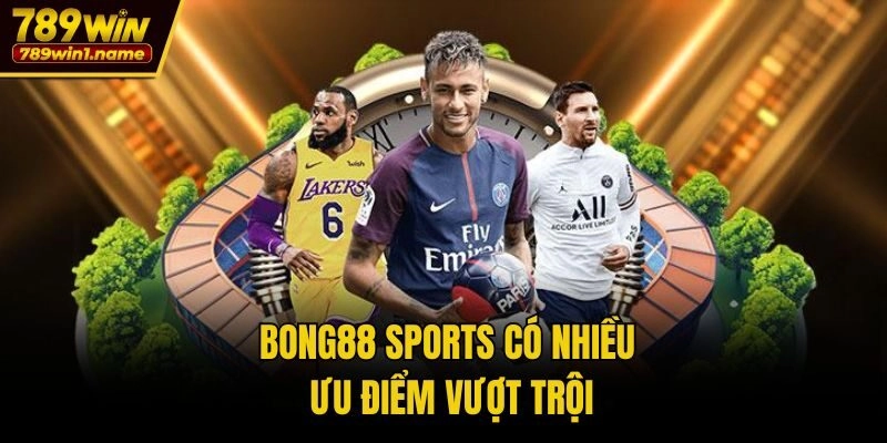 Bong88 Sports có nhiều ưu điểm vượt trội